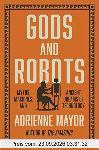 Gods and Robots: Myths, Machines, and Ancient Dreams of Technology