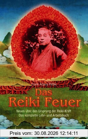 Das Reiki Feuer. Neues über den Ursprung der Reiki-Kraft. Das komplette Lehr- und Arbeitsbuch