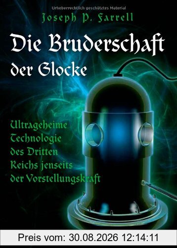 Die Bruderschaft der Glocke: Ultrageheime Technologie des Dritten Reichs jenseits der Vorstellungskraft