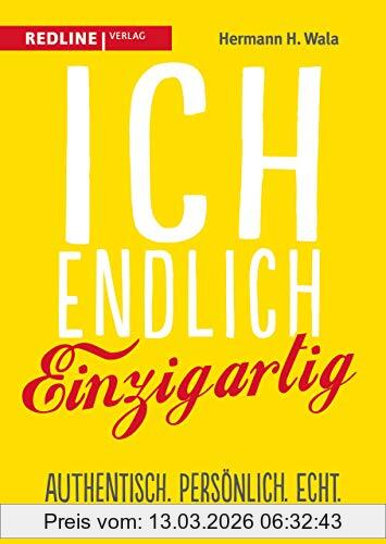 Hermann H. Wala Ich, Endlich Einzigartig, Authentisch. Persönlich. Echt. Wie Du Zur Marke Wirst Und Im Gedächtnis Bleibst
