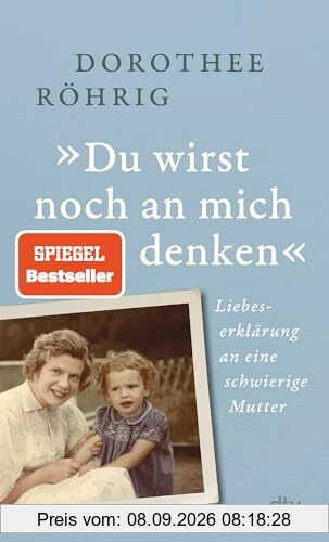»Du wirst noch an mich denken«: Liebeserklärung an eine schwierige Mutter | „Faszinierende Mischung aus Zeit- und Familiengeschichte“. Christine Westermann