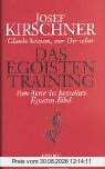 Das Egoistentraining: Glaube keinem, nur dir selbst