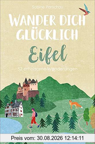 Bruckmann Wanderführer: Wander dich glücklich Eifel. 32 erholsame Wanderungen. Orte & Erlebnisse, die glücklich machen. NEU 2021.