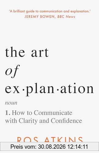 The Art of Explanation: How to Communicate with Clarity and Confidence