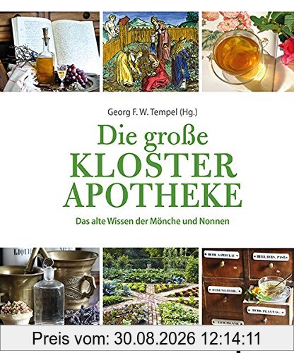 Die große Klosterapotheke: Das alte Wissen der Mönche und Nonnen