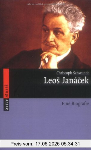 Christoph Schwandt Leos Janácek, Eine Biografie (Serie Musik)