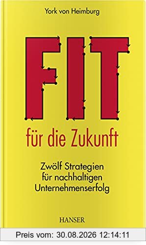 Fit für die Zukunft!: Zwölf Strategien für nachhaltigen Unternehmenserfolg