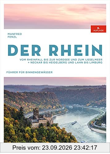 Der Rhein: Vom Rheinfall bis zur Nordsee und zum IJsselmeer. Neckar bis Heidelberg und Lahn bis Limburg
