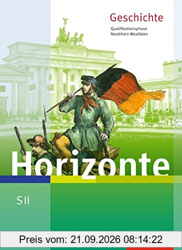 Horizonte: Geschichte für die SII in Nordrhein-Westfalen - Ausgabe 2014: Schülerband Qualifikationsphase