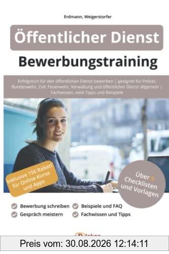Öffentlicher Dienst Bewerbungstraining: Erfolgreich bewerben | geeignet für Polizei, Bundeswehr, Zoll, Feuerwehr, Verwaltung und öffentlicher Dienst ... | Fachwissen, viele Tipps und Beispiele
