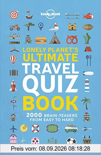 Lonely planet's ultimate travel quiz book : 2.000 brain-teasers from easy to hard