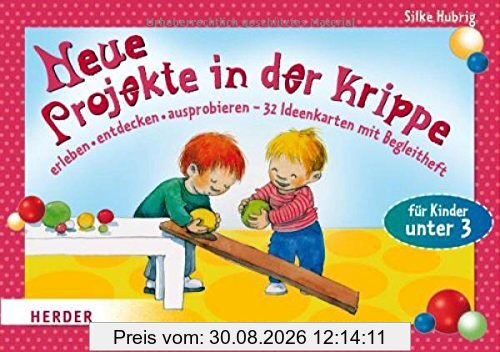 Neue Projekte in der Krippe: erleben - entdecken - ausprobieren. 32 Ideenkarten mit Begleitheft