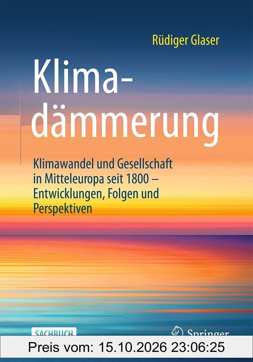 Klimadämmerung: Klimawandel und Gesellschaft in Mitteleuropa seit 1800 – Entwicklungen, Folgen und Perspektiven