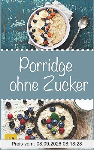 Porridge ohne Zucker: Einfache Rezepte für ein gesundes Frühstück voller Energie. Lernen Sie Tipps und Tricks zu Oatmeal und Haferbrei
