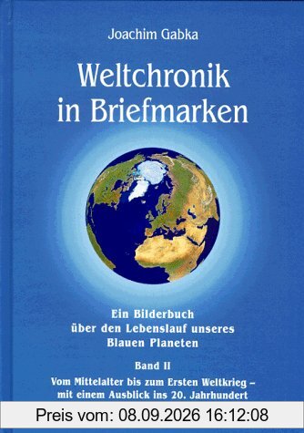 Weltchronik in Briefmarken, Bd.2, Vom Mittelalter bis zum Ersten Weltkrieg, mit einem Ausblick ins 20. Jahrhundert