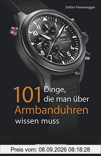 101 Dinge, die man über Armbanduhren wissen muss. Ein Nachschlagewerk mit 101 Aha-Erlebnissen für Uhrenfreunde und Sammler. Alles zur Geschichte und Technik in exzellenten Bildern.