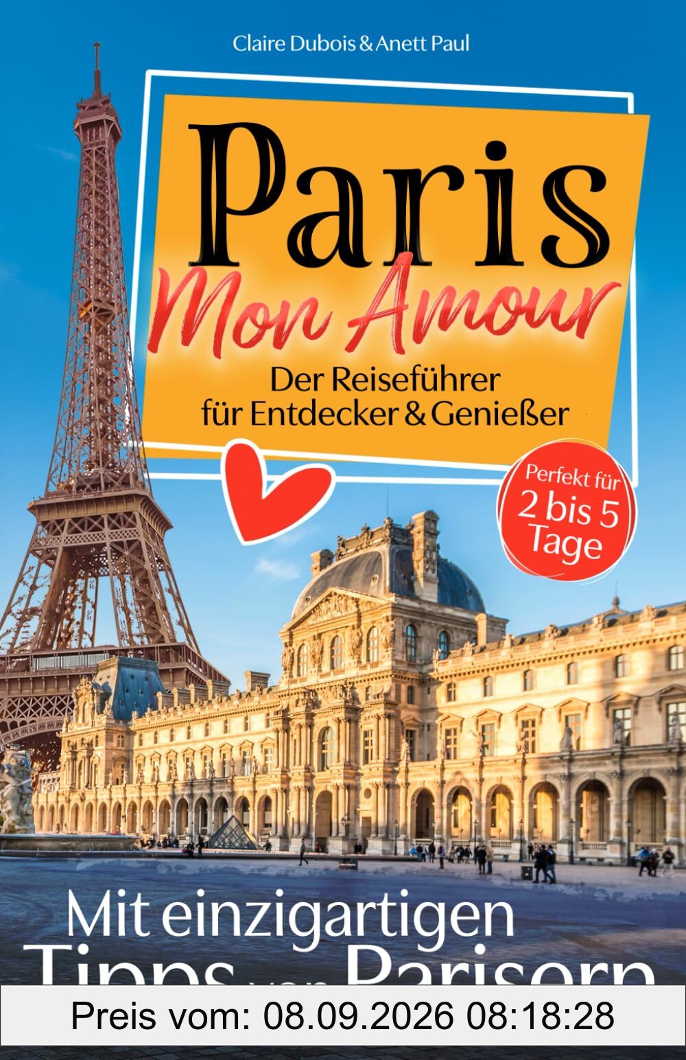 Paris, Mon Amour: Der Reiseführer für Entdecker und Genießer! Mit persönlichen Tipps von Parisern. | Das wahre Pariser Leben, Top-Sehenswürdigkeiten & versteckte Schätze – auch fernab des Trubels.
