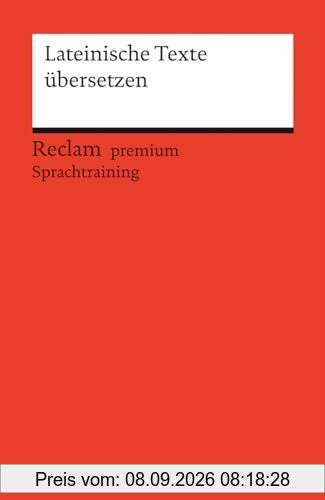 Lateinische Texte übersetzen: Reclam premium Sprachtraining (Reclams Universal-Bibliothek)