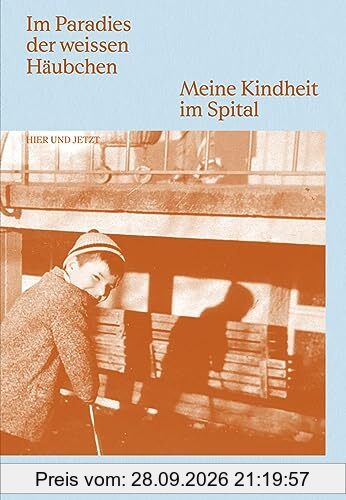 Im Paradies der weissen Häubchen: Meine Kindheit im Spital