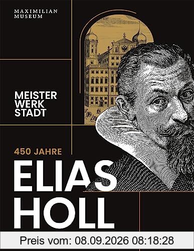 450 Jahre Elias Holl (1573-1646): Meister Werk Stadt
