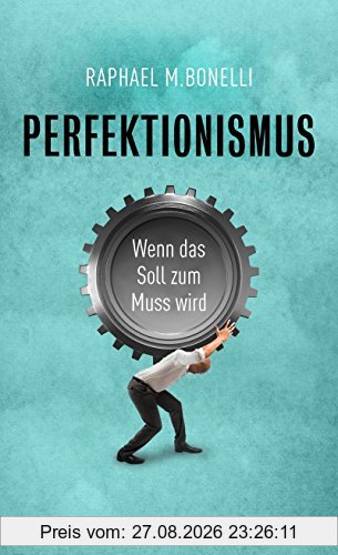 Perfektionismus: Wenn das Soll zum Muss wird