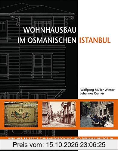 Wohnhausbau im osmanischen Istanbul (Berliner Beiträge zur Bauforschung und Denkmalpflege)
