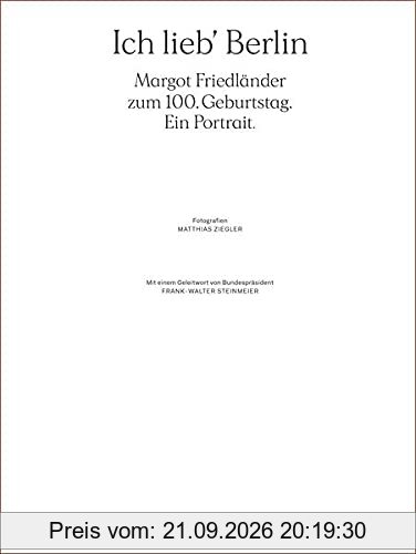 Ich lieb' Berlin. Margot Friedländer zum 100. Geburtstag. Ein Portrait.: Ein Bildband mit einem Geleitwort von Frank-Walter Steinmeier …