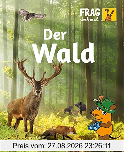 Frag doch mal ... die Maus: Wald: Die Sachbuchreihe mit der Maus | Alles über das Ökosystem Wald für Kinder ab 8 Jahren