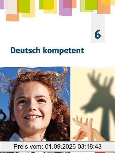 Deutsch kompetent 6. Ausgabe für Baden Württemberg: Schulbuch mit Medien Klasse 6 (Deutsch kompetent. Ausgabe für Baden Württemberg ab 2025)
