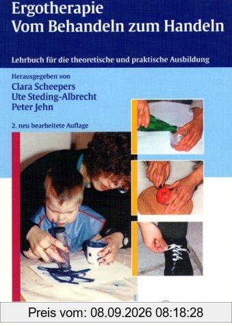 Ergotherapie. Vom Behandeln zum Handeln. Lehrbuch für die praktische und theoretische Ausbildung.
