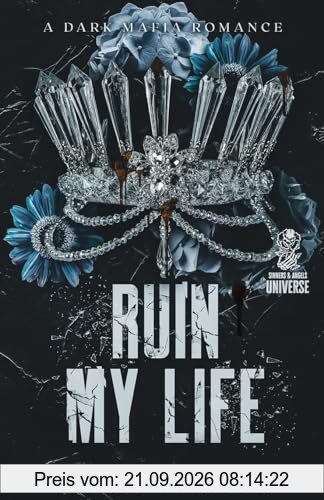 Ruin My Life: A Dark Mafia Reverse Harem Standalone (Sinners and Angels)