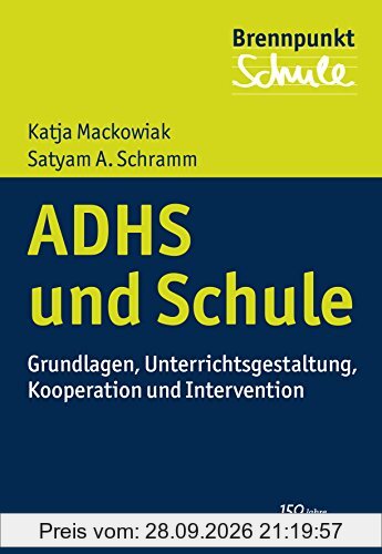 ADHS und Schule: Grundlagen, Unterrichtsgestaltung, Kooperation und Intervention (Brennpunkt Schule)