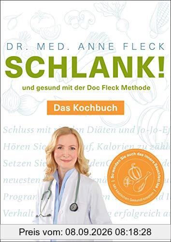 Schlank! und gesund mit der Doc Fleck Methode: Das Kochbuch - So werden Sie auch das innere Bauchfett los