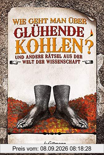 Wie geht man über glühende Kohlen?: Rätsel aus der Welt der Wissenschaft (Naturwissenschaftliche Rätsel)