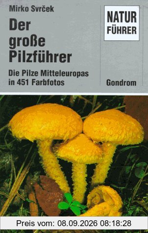 Der große Pilzführer. Die Pilze Mitteleuropas