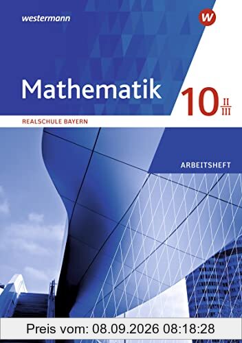 Mathematik - Ausgabe 2016 für Realschulen in Bayern: Arbeitsheft 10 II/III mit Lösungen