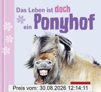Das Leben ist doch ein Ponyhof