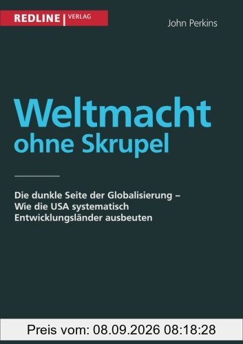 Weltmacht ohne Skrupel: Die dunkle Seite der Globalisierung - wie die USA systematisch Entwicklungsländer ausbeuten