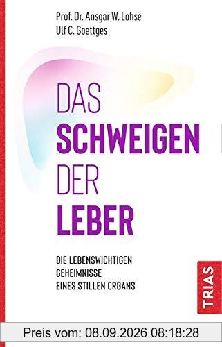 Das Schweigen der Leber: Die lebenswichtigen Geheimnisse eines stillen Organs