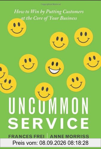 Uncommon Service: How to Win by Putting Customers at the Core of Your Business