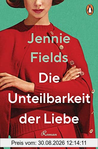 Die Unteilbarkeit der Liebe: Roman - »Eine elektrisierende Liebesgeschichte … Atemberaubend!« (Delia Owens)