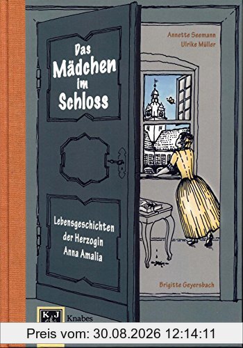 Das Mädchen im Schloss - Anna Amalia I: Lebensgeschichten der Herzogin Anna Amalia (1739-1807) (Knabes Jugendbuecherei)