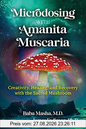 Microdosing with Amanita Muscaria: Creativity, Healing, and Recovery with the Sacred Mushroom