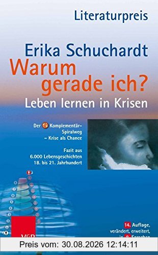 Warum gerade ich ...?: Leben lernen in Krisen - Leiden und Glaube / Fazit aus Lebensgeschichten eines Jahrhunderts: Der Komplementär-Spiralweg Krisenverarbeitung
