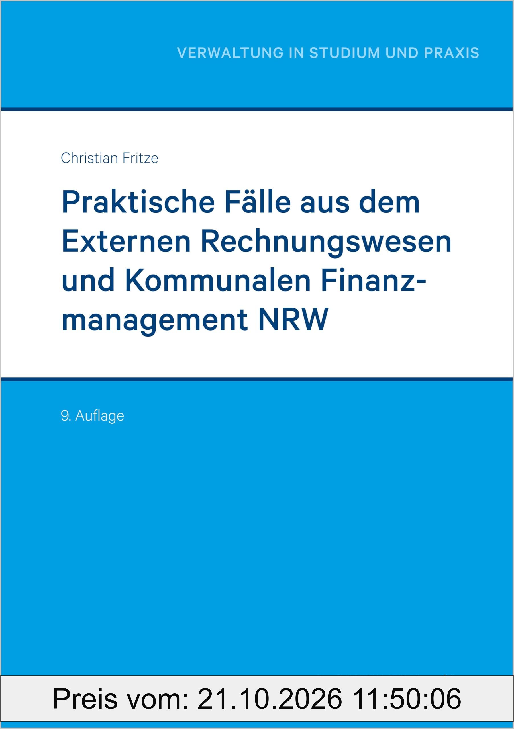 Praktische Fälle aus dem Externen Rechnungswesen und Kommunalen Finanzmanagement NRW (Reihe Verwaltung in Studium und Praxis)