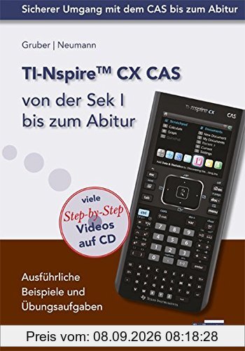TI-Nspire CX CAS von der Sek I bis zum Abitur: Ausführliche Beispiele und Übungsaufgaben. Mit vielen Step-by-Step Videos auf CD