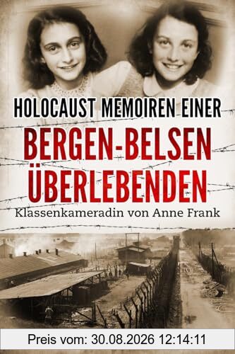 Holocaust Memoiren einer Bergen-Belsen Überlebenden: Klassenkameradin von Anne Frank (Holocaust Überlebende erzählen)