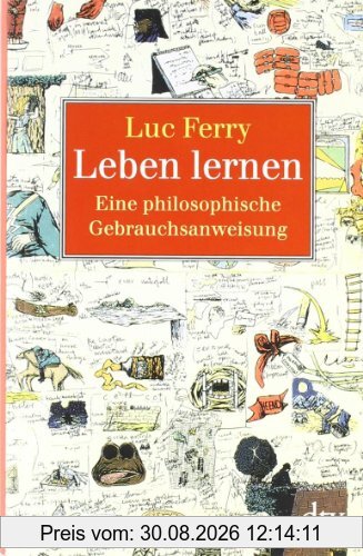 Leben lernen: Eine philosophische Gebrauchsanweisung