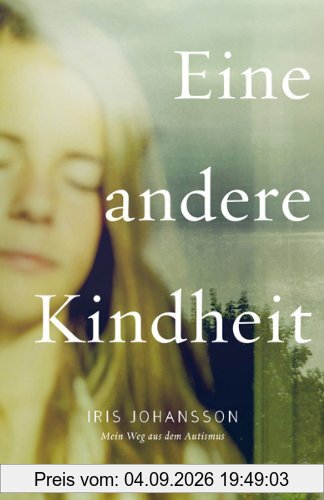 Eine andere Kindheit: Mein Weg aus dem Autismus