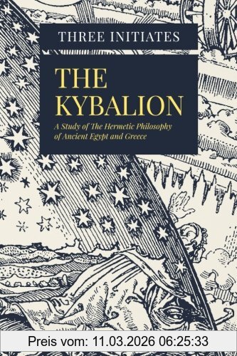 Three Initiates The Kybalion, A Study Of The Hermetic Philosophy Of Ancient Egypt And Greece